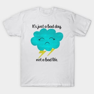 It's just a bad day, not a bad life - thunder cloud T-Shirt